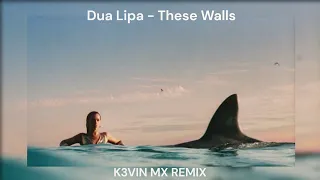 Dua Lipa - These Walls (K3VIN MX Remix)