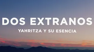 Yahritza Y Su Esencia - Dos Extraños (Letra/Lyrics)