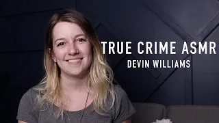 True Crime ASMR - Devin Williams