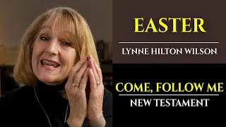 Easter: New Testament with Lynne Wilson (Come, Follow Me)