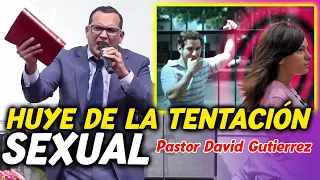 Huye de la Tentación Sexual - Pastor David Gutierrez