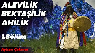 AHİLİK, BEKTAŞİLİK VE ALEVİLİĞİN ŞAMANİST VE KADİM KÖKENLERİ 1. BÖLÜM