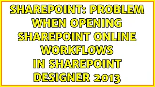 Sharepoint: Problem when opening SharePoint Online workflows in SharePoint Designer 2013