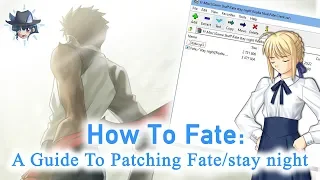 How To Fate: A Guide To Patching Fate/Stay Night (Somewhat Outdated, Check Comments)