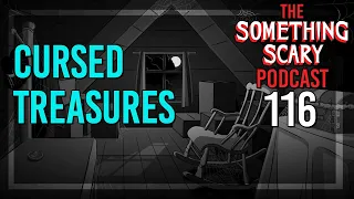 116: Cursed Treasures - Extended Episode // The Something Scary Podcast | Snarled