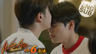 [Eng Sub] We Are คือเรารักกัน | EP.6 [3/4]