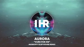 Aurora - Cure For Me (Musicifiy Slap House Remix)