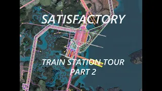 Satisfactory Train station tour part 2