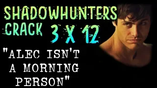 Shadowhunters 3x12 Crack | "Alec isn't a morning person"