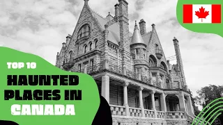 Top 10 Haunted Places in Canada - That you MAY not know about