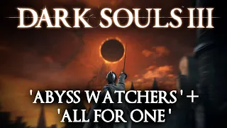 Dark Souls III -- 'Abyss Watchers' + 'All For One' -- One For All