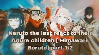 Naruto The Last react to their children PART 0/2[Boruto and Himawari] ⚠️WIP⚠️#borutotwobluevortex