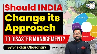 Strengthening Disaster Management in India: New Inclusive and Proactive Approach | UPSC