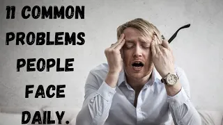 11 Common problems people face daily(Every day struggles)