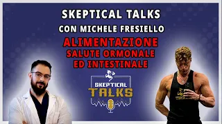 Skeptical Talks EP-108 - Dott. Michele Fresiello - Alimentazione e salute intestinale e ormonale - 2