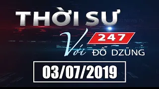 Thời Sự 247 Với Đỗ Dzũng | 03/07/2019 | SET TV www.setchanne.tv