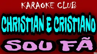 CHRISTIAN E CRISTIANO - SOU FÃ ( KARAOKÊ )