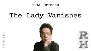 The Lady Vanishes | Revisionist History Podcast | Malcolm Gladwell
