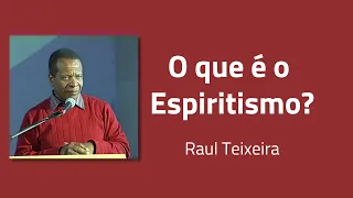 O que é o Espiritismo? - Raul Teixeira