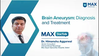 Brain Aneurysm: Causes, Symptoms, Diagnosis and Treatment│Dr. Himanshu Aggarwal│Max Hospital, Saket