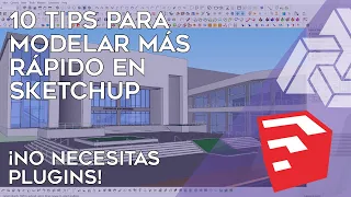 10 TIPS para mejorar tus tiempos de modelado en SketchUp