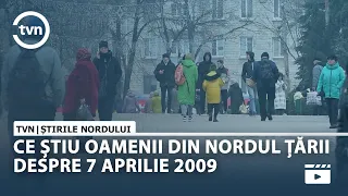 CE ȘTIU OAMENII DIN NORDUL ȚĂRII DESPRE 7 APRILIE 2009