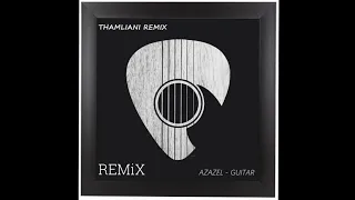 Thamliani & azazel - guitar (REMIX)