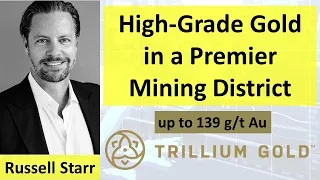 High-Grade Gold in a Premier Mining District with Trillium Gold Mine’s CEO Russell Starr