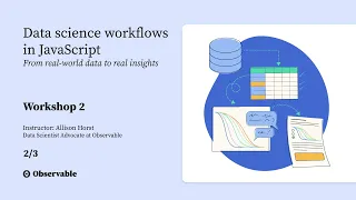 Data science workflows in JavaScript Workshop Part 2 with Allison Horst