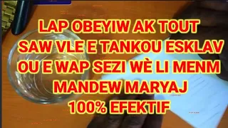 LAP OBEYI AK TOUT SAW VLE KÒM ESKLAV OU ET WAP SEZI WÈ LI  MENM MANDEW MARYAJ 100% EFEKTIF