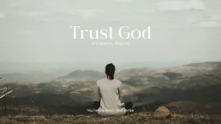 Trust God | an indie Christian playlist 🕊