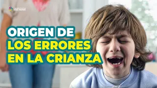 El ORIGEN de los ERRORES en la CRIANZA de los HIJOS