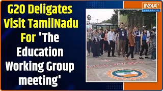 G20 Delegates Visit Iconic City Of Mahabalipuram in Tamil Nadu | Education Working Group meeting