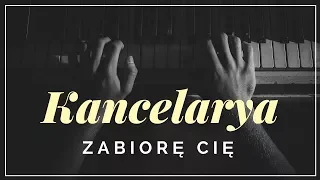 Kancelarya -  Zabiorę Cię + tekst, słowa, napisy.