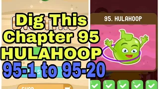 Dig This (Dig It) 95-1 to 95-20 Chapter 95 HULAHOOP All Levels