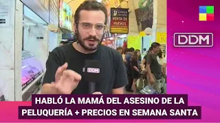 Habló la mamá del asesino de la peluquería + Precios Pascuas #DDM | Programa completo (28/03/24)