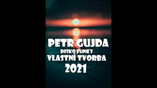 PETR GUJDA DISKO FUNKY VLASTNI TVORBA 2021 NOVINKA