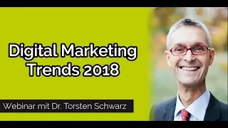 Digital Marketing Trends 2018 I Webinar mit Dr. Torsten Schwarz