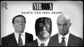 NirVANa - SMELLS LIKE TEEN SEMEN (Nirvana - Smells Like Teen Spirit Right Version)