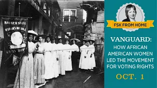 Vanguard: How African American Women Led the Movement for Voting Rights (FSK from Home)