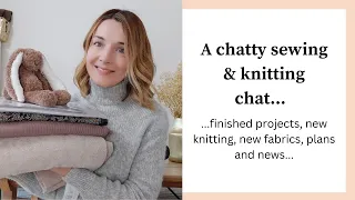 A Chatty Sewing and Knitting Chat | Finished makes | Plans | Fabrics and Works in progress