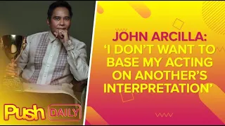 John Arcilla: ‘I don’t want to base my acting on another’s interpretation’ | PUSH Daily