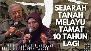 Sejarah Tanah Melayu Tamat 10 Tahun Lagi - Tun. Dr. Mahathir Mohamad & Prof. Dr. Solehah Yaacob