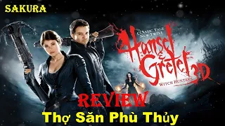 REVIEW PHIM THỢ SĂN PHÙ THỦY || HANSEL AND GRETEL || SAKURA REVIEW