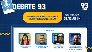 Vida Espiritual - Só estamos fortes espiritualmente quando vamos à igreja? - Debate 93 - 06/12/2022