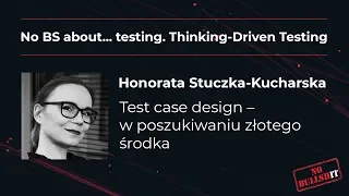 Honorata Stuczka Kucharska - konferencja testerska No BS about... testing. Thinking-Driven Testing