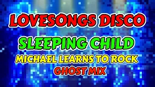 LOVESONG DISCO REMIX - SLEEPING CHILD (MLTR) GHOST MIX