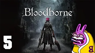 Let's Play: BloodBorne | Fear the Old Blood | First Playthrough | Part 5