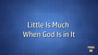 Little Is Much When God Is in It (Lyrics)