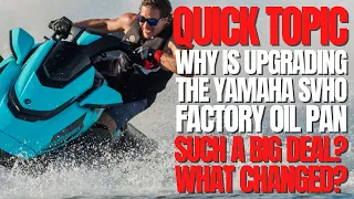 Why is Upgrading The Yamaha SVHO Oil Pan Such a Big Deal Now? What Changed? WCJ Quick Topic